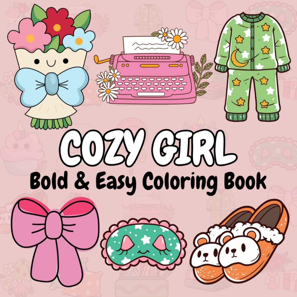 Cozy Girl Coloring Book: Bold and Easy Cute Designs for Relaxation, Perfect for Adults, Teens, and Kids" (just girly things Coloring Books)