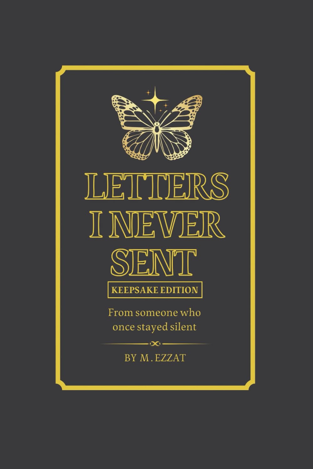 Letters I Never Sent - Keepsake Edition: From someone who once stayed silent
