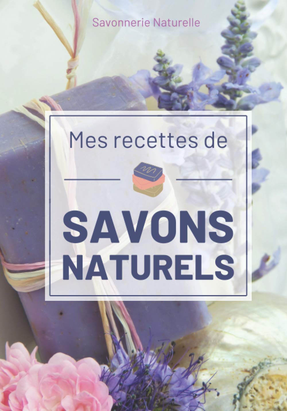 Carnet de Recettes pour Savons Naturels - 50 Fiches Préremplies