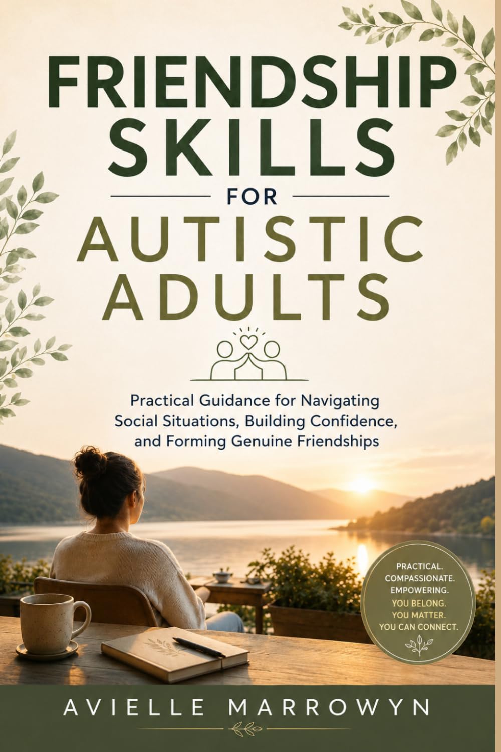 FRIENDSHIP SKILLS FOR AUTISTIC ADULTS: Practical Guidance for Navigating Social Situations, Building Confidence, and Forming Genuine Friendships