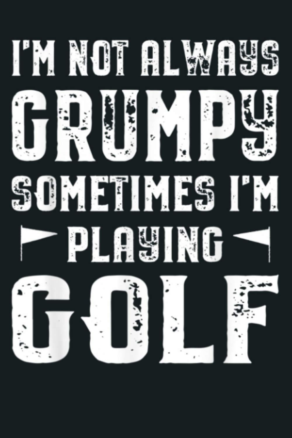 I M Not Always Grumpy Sometimes I M Playing Golf: Notebook Planner - 6x9 inch Daily Planner Journal, To Do List Notebook, Daily Organizer, 114 Pages