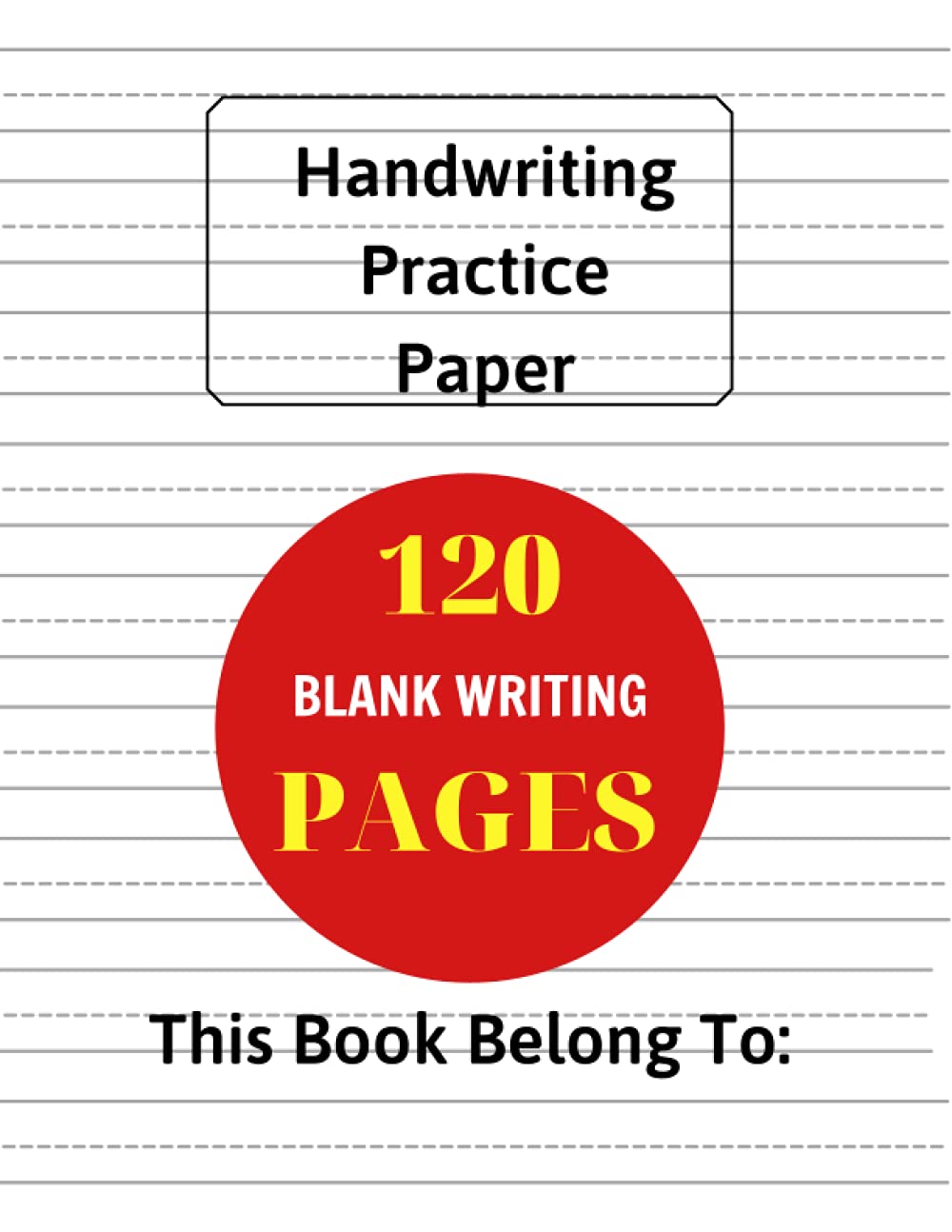 Handwriting Practice Paper: Handwriting Practice Paper: 120 Blank handwriting practice paper with dotted lines For Students Learning to Write Letters