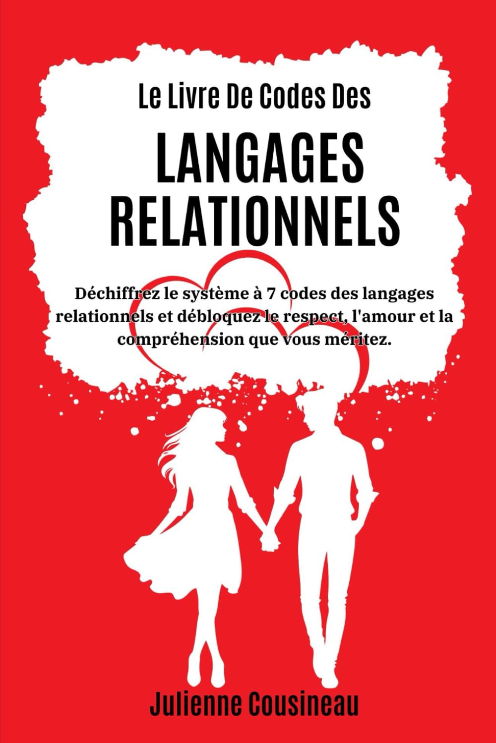 Le Livre De Codes Des Langages Relationnels: Déchiffrez le système à 7 codes des langages relationnels et débloquez le respect, l'amour et la compréhension que vous méritez.