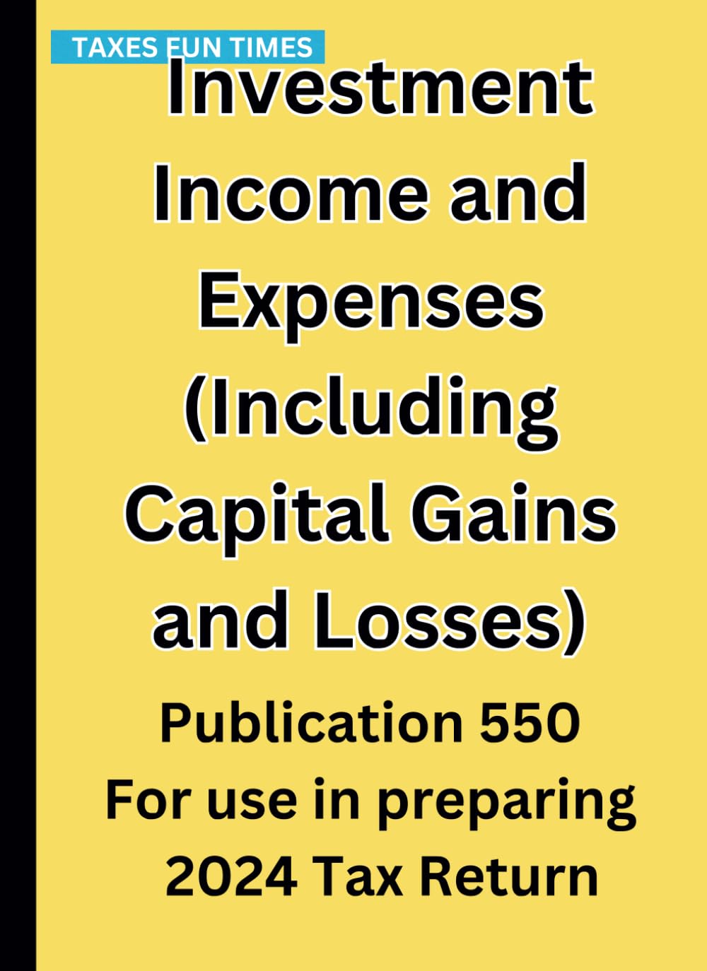Investment Income and Expenses (Including Capital Gains and Losses): Publication 550 For use in preparing 2024 Tax Return