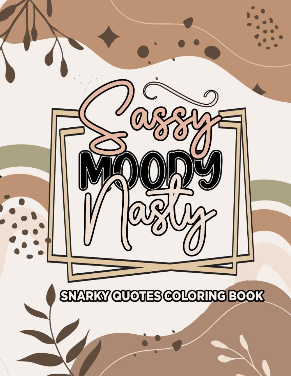 Sassy Moody & Nasty - Snarky Quotes Coloring Book: Funny Sayings with Easy and Bold Aesthetic Designs for Stress Relief and Relaxation – Mood Booster Sarcastic Phrases