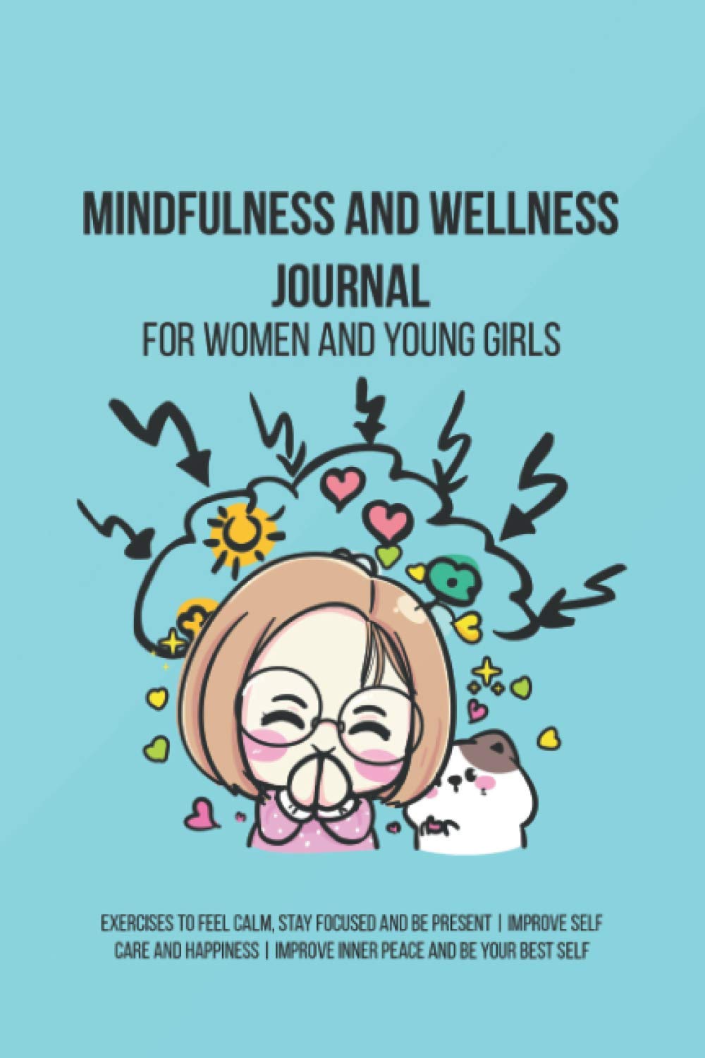 Excecise and Wellness Journal: Exercises To Feel Calm, Stay Focused and Be Present | Improve Self Care and Happiness | Improve Inner Peace and Be Your Best Self