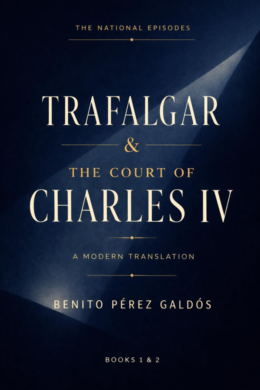 Trafalgar & The Court of Charles IV: A Modern Translation of Classic Spanish Historical Fiction (The National Episodes)