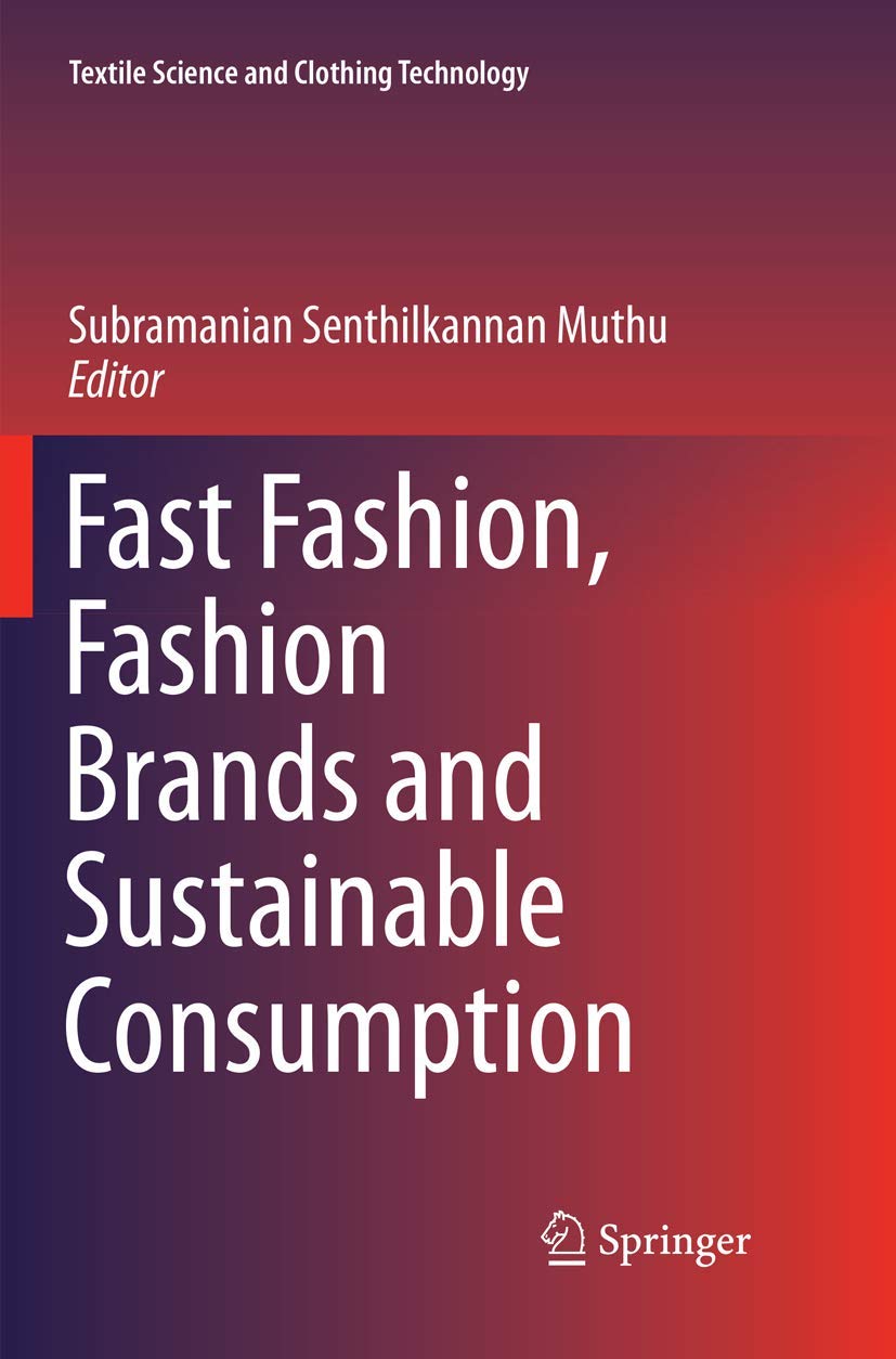 Subramanian Senthilkannan MuthuFast Fashion, Fashion Brands and Sustainable Consumption (Textile Science and Clothing Technology)