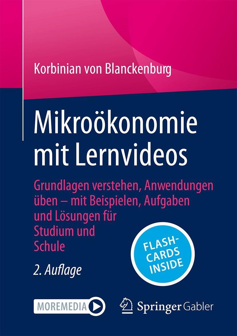 Mikroökonomie mit Lernvideos: Grundlagen verstehen, Anwendungen üben – mit Beispielen, Aufgaben und Lösungen für Studium und Schule