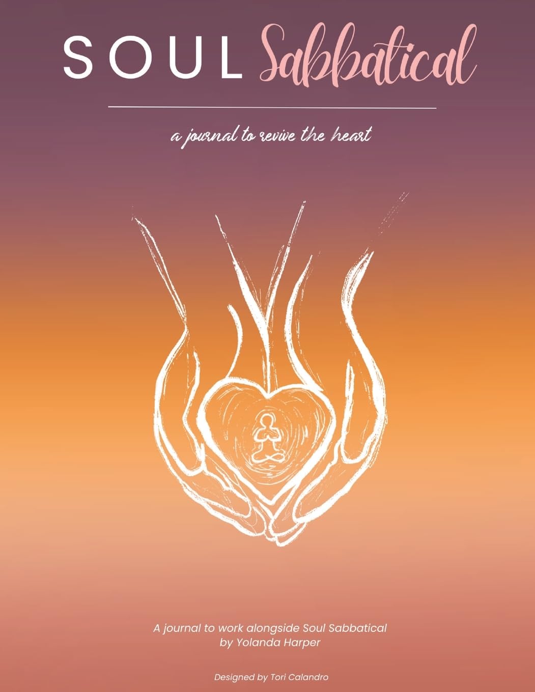 Yolanda HarperSoul Sabbatical Journal: A Journey to Revive the Heart