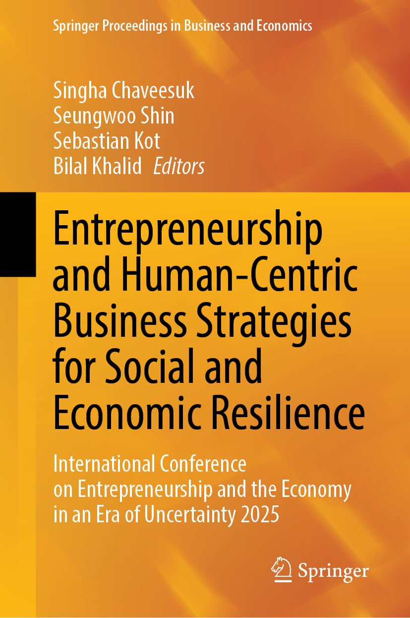 Entrepreneurship and Human-Centric Business Strategies for Social and Economic Resilience: Global Conference on Entrepreneurship and Economy in an Era ... Proceedings in Business and Economics)