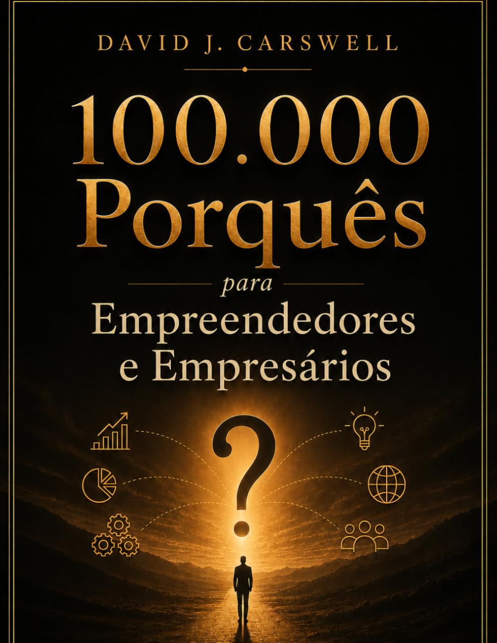 100.000 Porquês para Empreendedores e Empresários: A Enciclopédia Completa de Negócios, Mercados, Dinheiro e a Ciência do Comportamento Humano