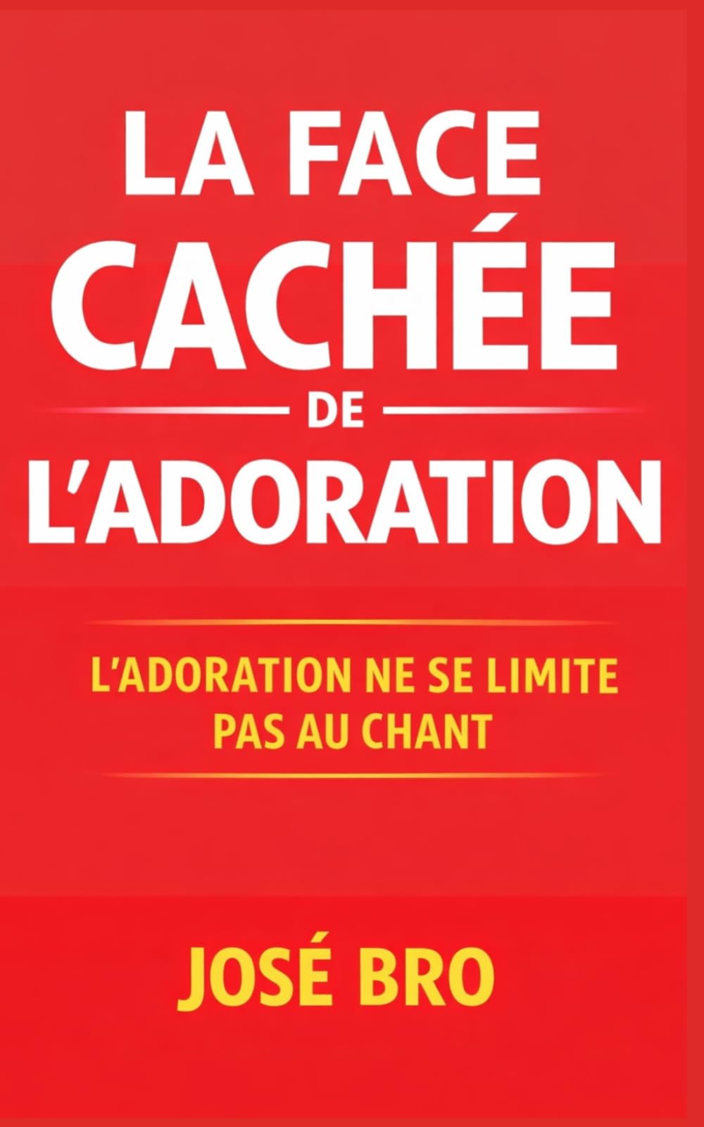 LA FACE CACHÉE DE L'ADORATION: L'ADORATION NE SE LIMITE PAS AU CHANT