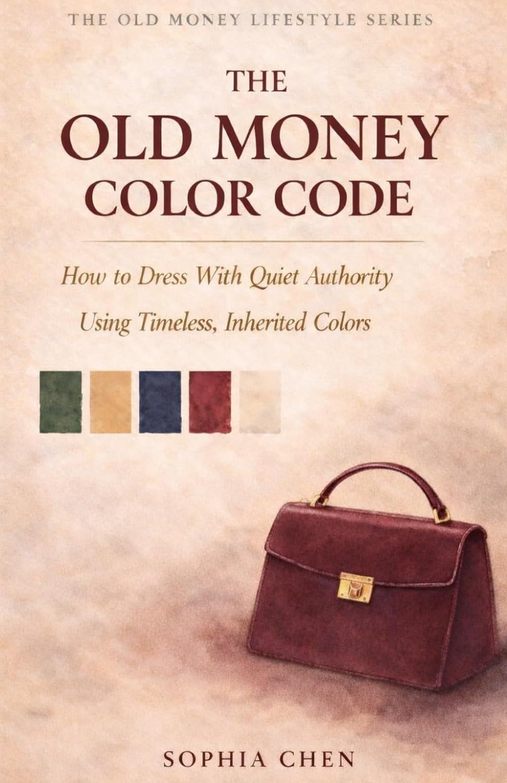 The Old Money Color Code: How to Dress With Quiet Authority Using Timeless, Inherited Colors (Old Money Lifestyle)