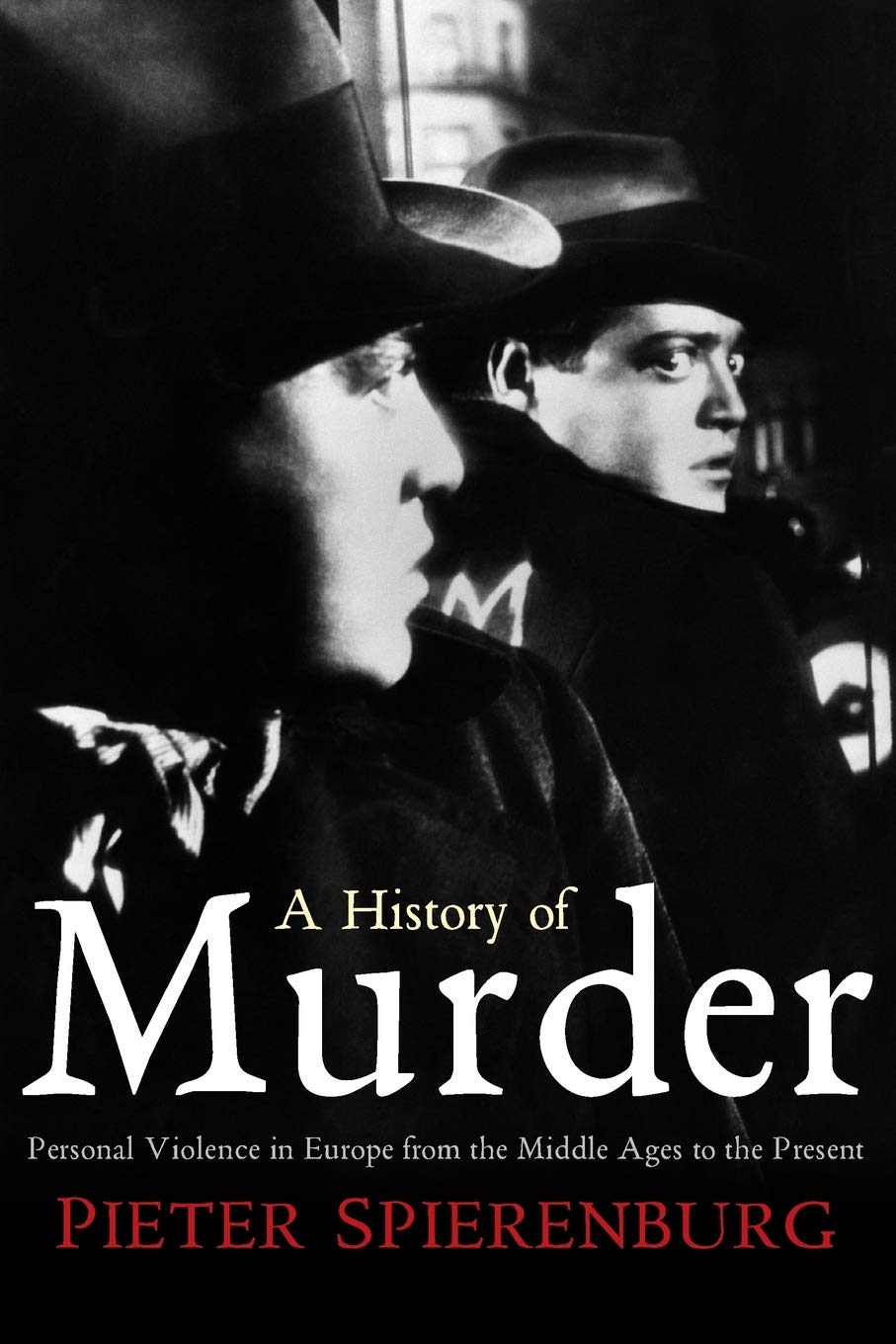 A History of Murder: Personal Violence in Europe from the Middle Ages to the Present