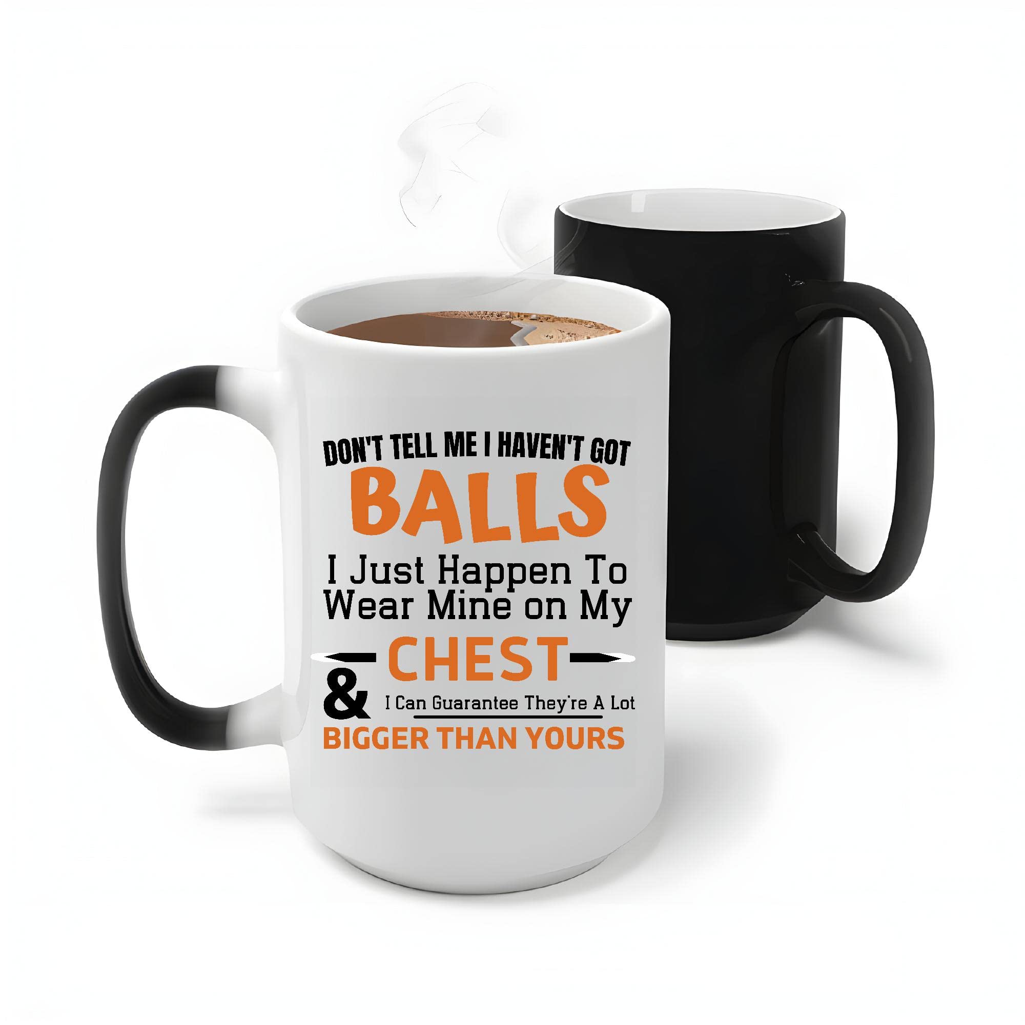 Funny Gift Idea for Sarcastic Friends Do Not Tell Me I Have Bigger Balls Than Yours 11oz 15oz Color Changing Mug