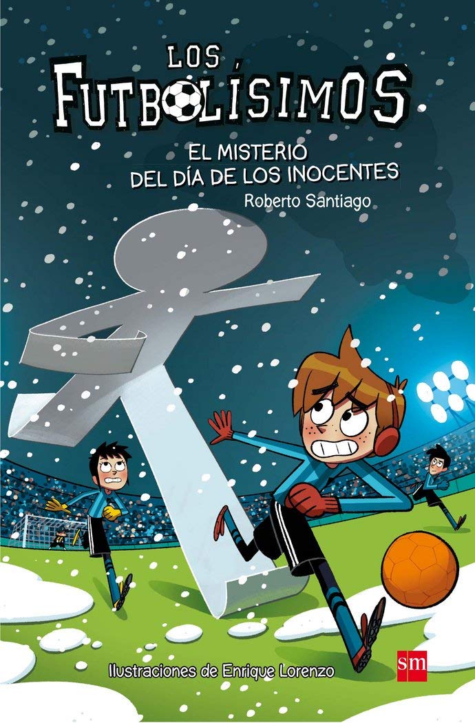Futbolisimos: El misterio del dia de los inocentes: 11 (Los Futbolísimos)