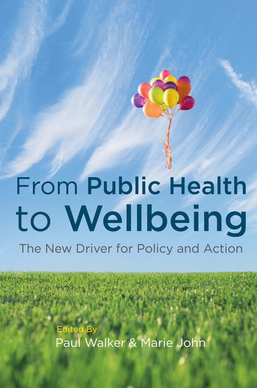 From Public Health to Wellbeing: The New Driver for Policy and Action
