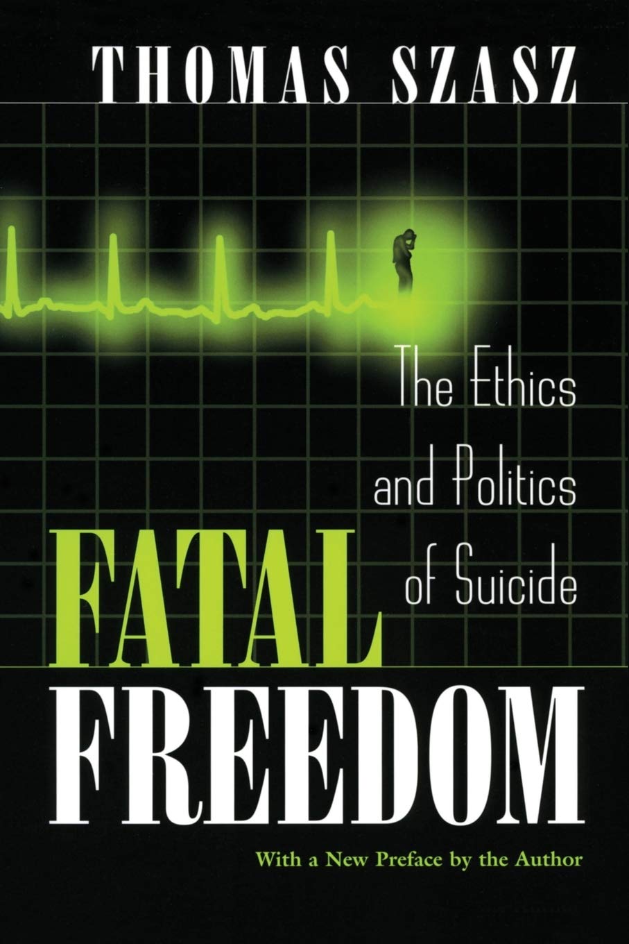 Fatal Freedom: The Ethics and Politics of Suicide cover