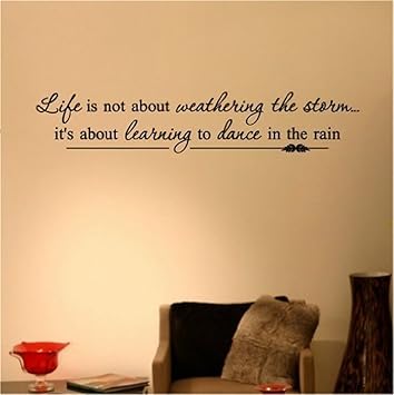 Weathering The Storm Quotes Life Is Not About Weathering The Storm. It's About Learning To Dance In The  Rain Lettering Sayings Art Inspirational Quotes Sticker : Amazon.co.uk: Diy  & Tools