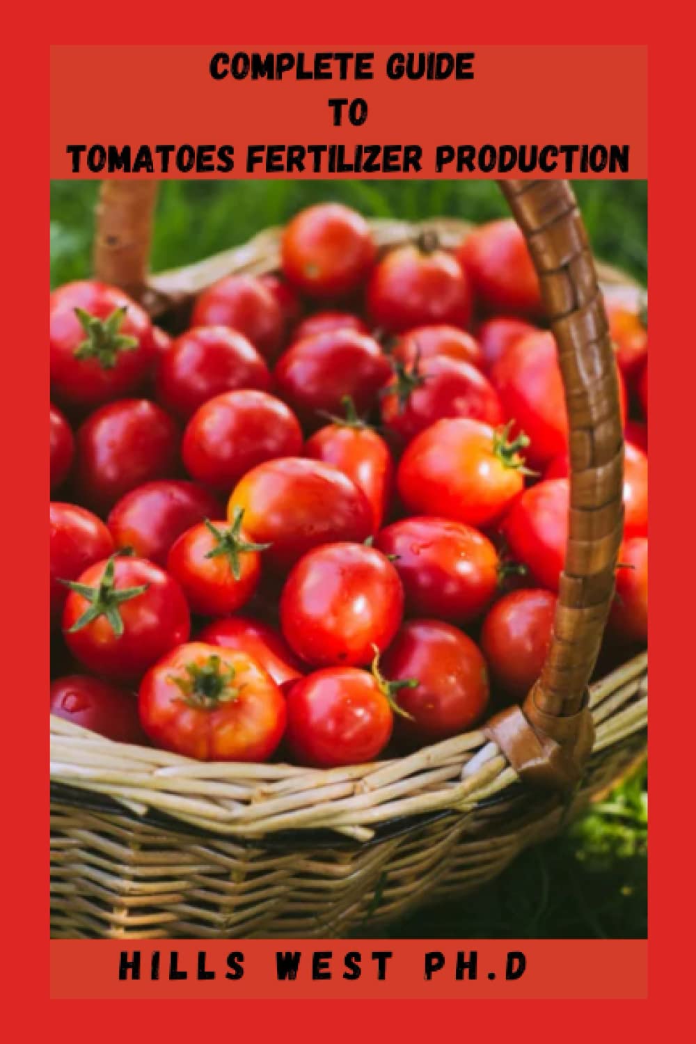 Buy COMPLETE GUIDE TO TOMATOES FERTILIZER PRODUCTION All You Need To