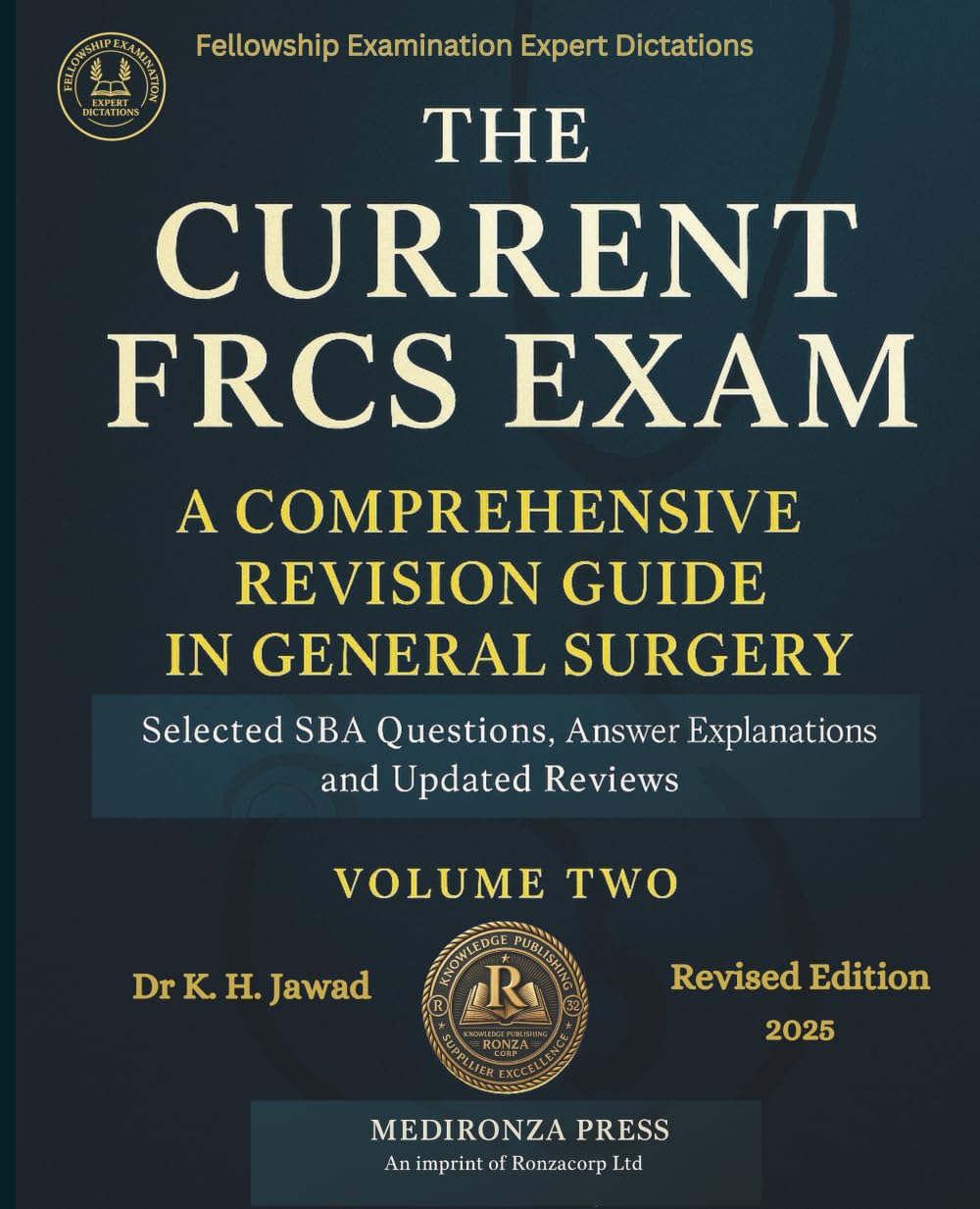 THE CURRENT FRCS EXAM A COMPREHENSIVE REVISION GUIDE IN GENERAL SURGERY: Selected SBA Questions, Answers Explanations and Updated Reviews for ... (Fellowship Examination Experts Dictation)