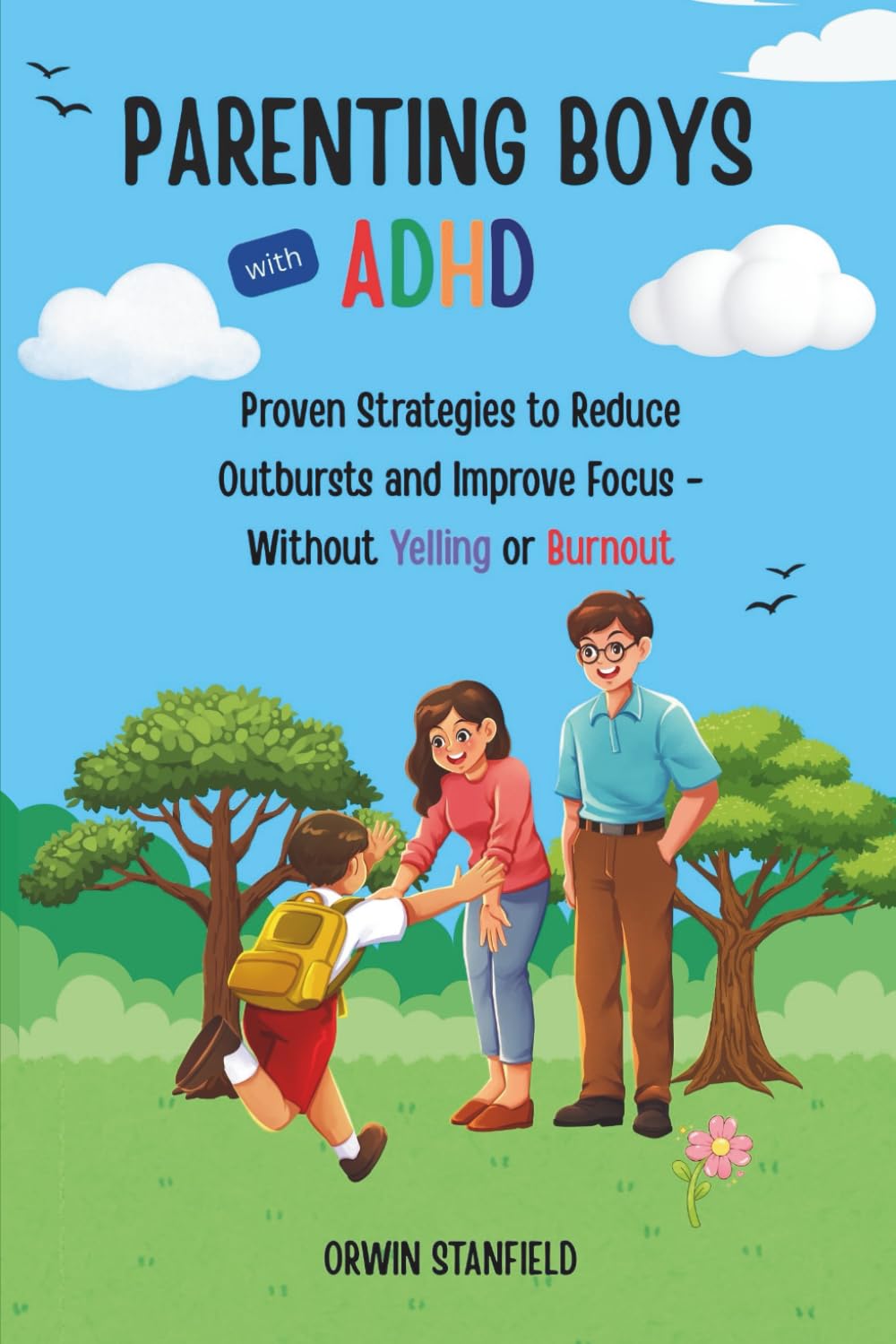 Parenting Boys with ADHD: Proven Strategies to Reduce Outbursts and Improve Focus - Without Yelling or Burnout (The ADHD Guide Series)