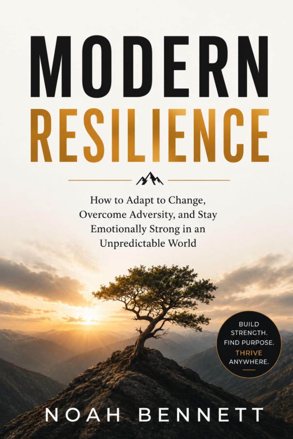 MODERN RESILIENCE: How to Adapt to Change, Overcome Adversity, and Stay Emotionally Strong in an Unpredictable World