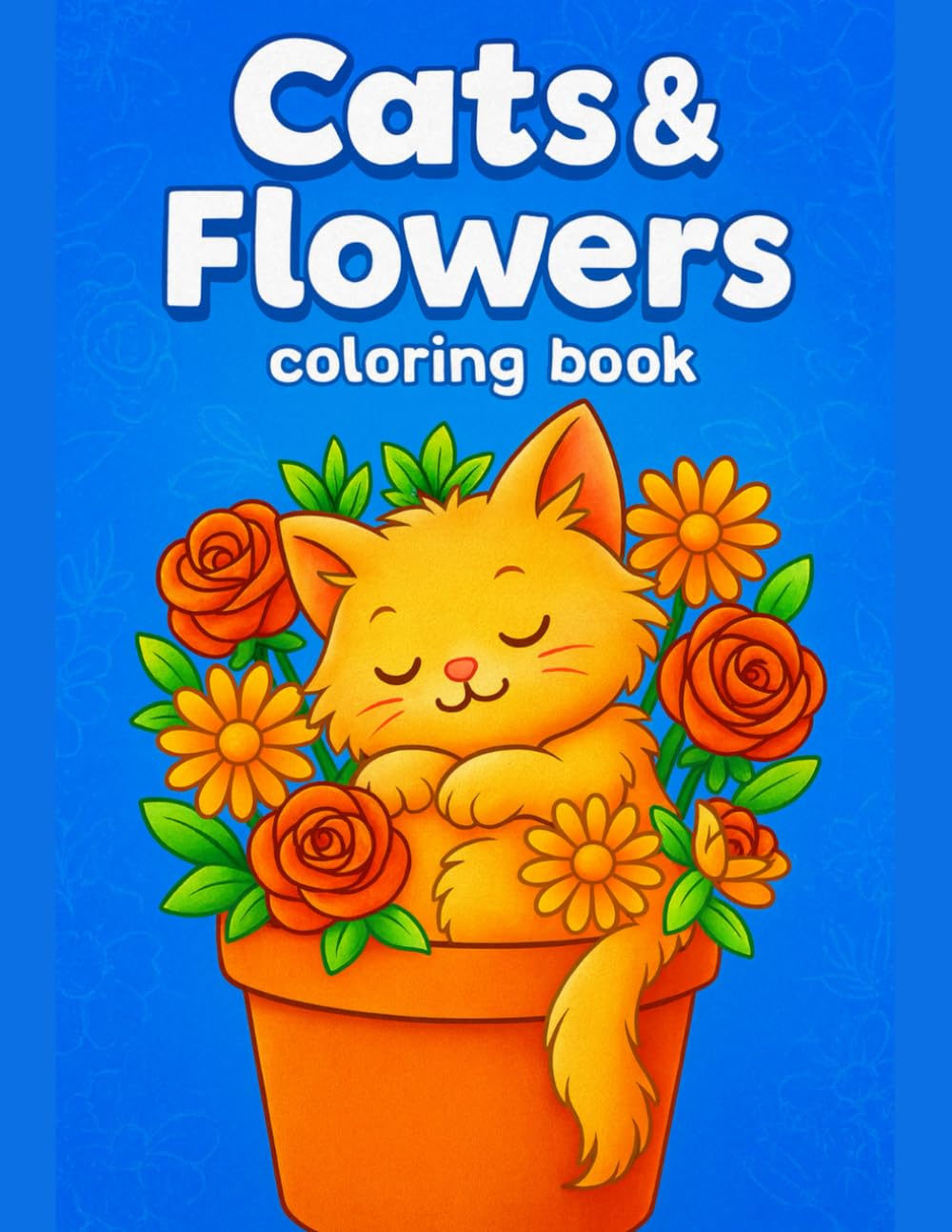 Cute Cats Coloring Book for Kids: Adorable Felines and Blooms: Easy Designs Featuring Playful Kitties and Blossoming Flowers, Perfect for Relaxation, Fun Learning, and Screen-Free Activity