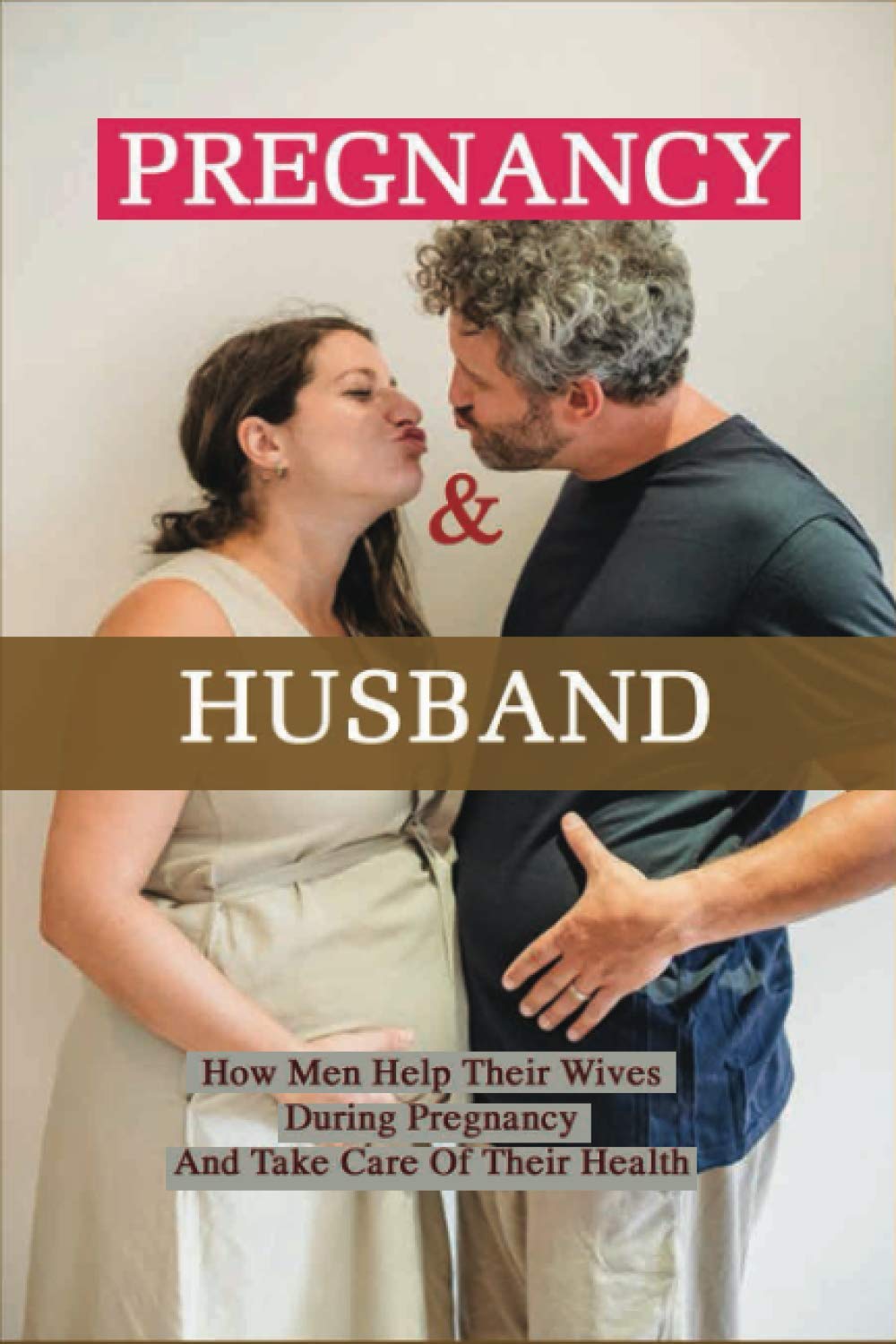 Pregnancy & Husband: How Men Help Their Wives During Pregnancy And Take Care Of Their Health: What Husband Needs To Do During Pregnancy