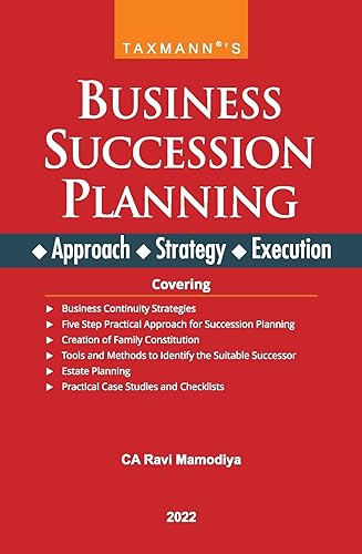 Taxmann's Business Succession Planning � Explaining the Approach, Strategy &amp; Execution in a Simplified Manner with the help of Business Continuity Strategies, Practical Case Studies &amp; Checklists [Paperback] CA Ravi Mamodiya