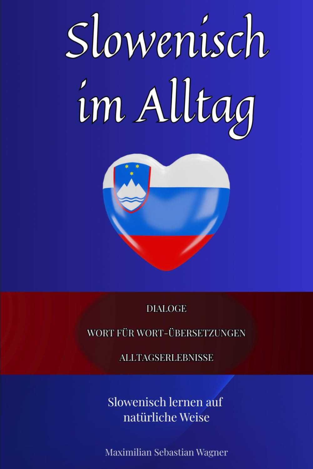 Slowenisch im Alltag: Slowenisch lernen mit Dialogen & Wort-für-Wort-Übersetzung (Slowenisch Lernen (die Buchserie))