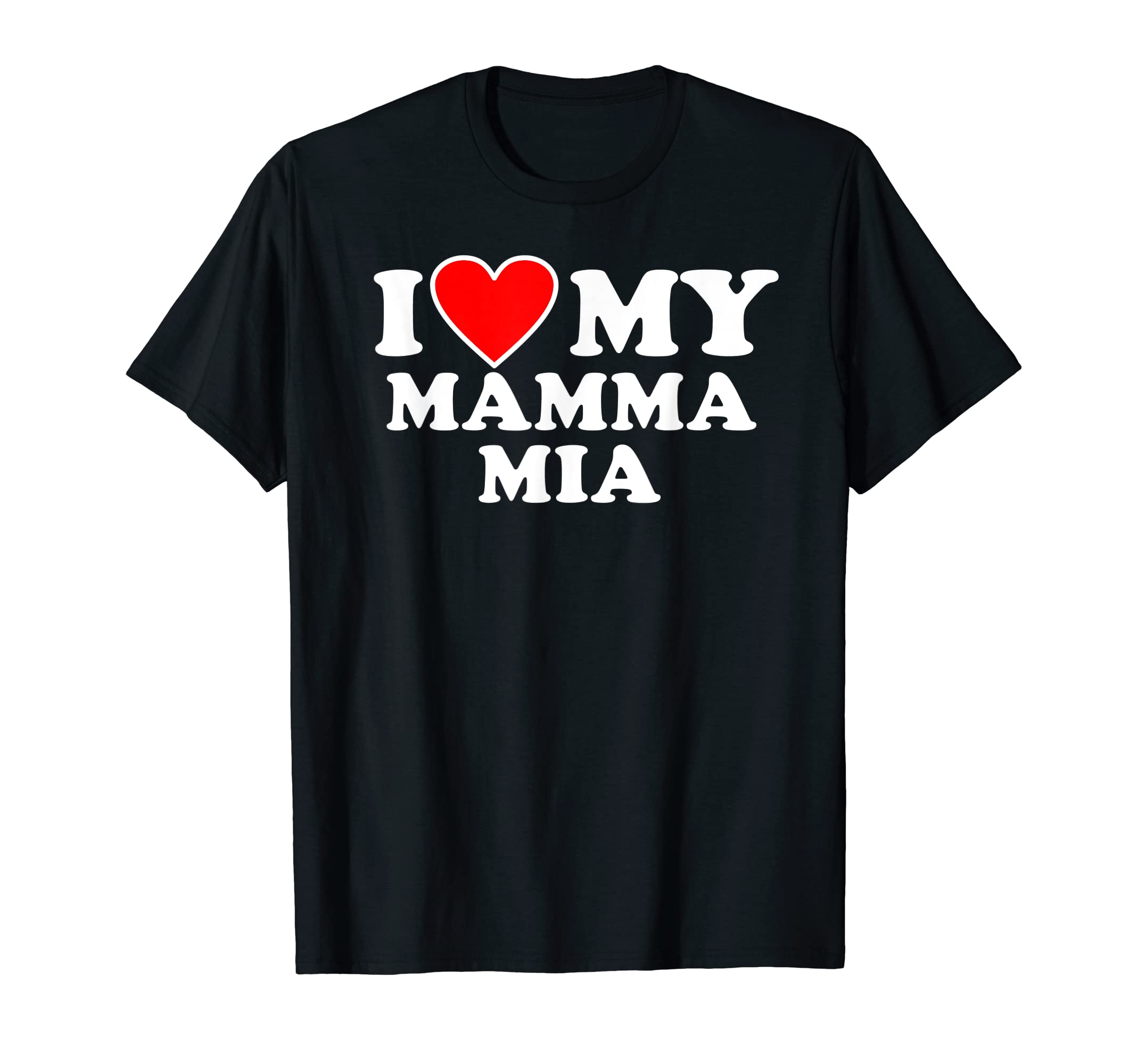 I Love My Mamma Mom Mia Shirt with Heart T-Shirt