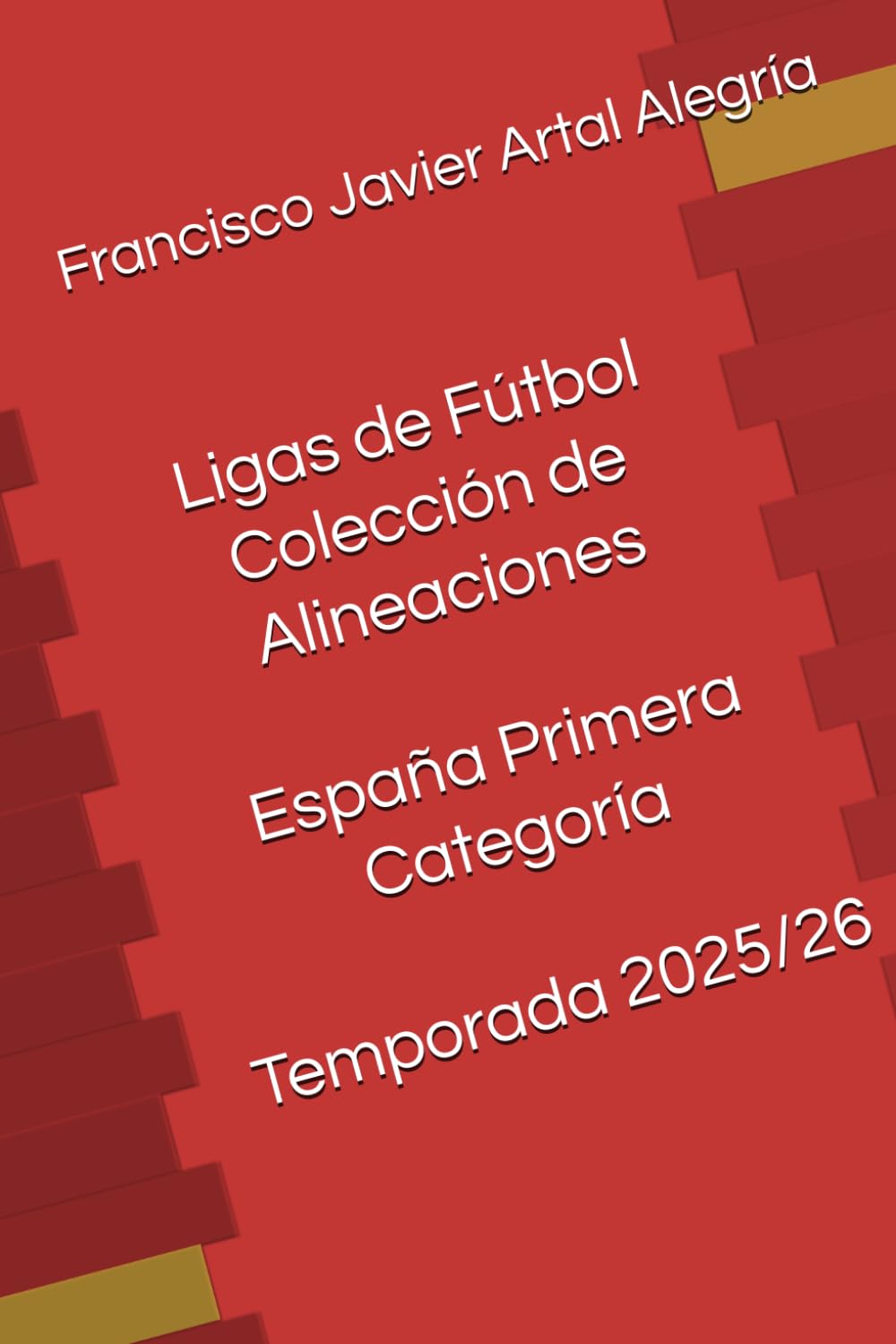 Ligas de Fútbol Colección de Alineaciones España Primera Categoría Temporada 2025/26 (Alineaciones Ligas de Fútbol: España 1ª categoría)