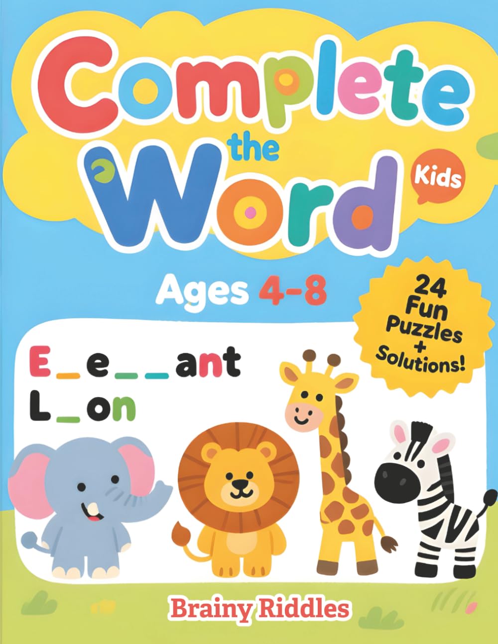 Complete the Word for Kids Ages 4–8: Fun Picture Clues & Missing Letter Puzzles to Build Spelling, Vocabulary & Phonics Skills