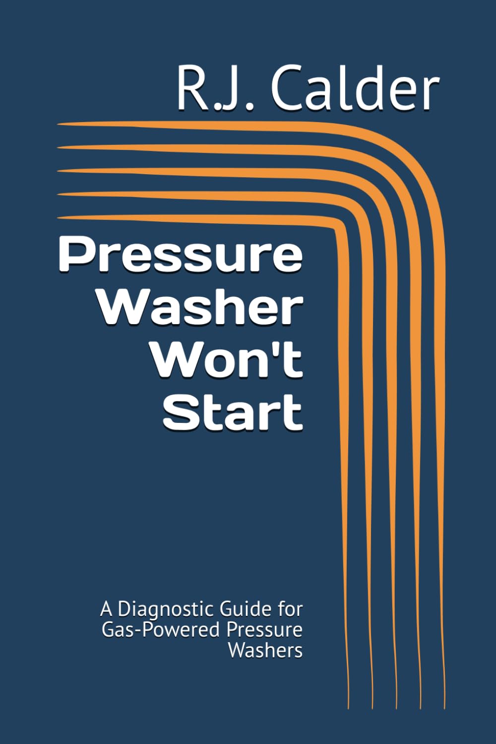 Pressure Washer Won't Start: A Diagnostic Guide for Gas-Powered Pressure Washers (Engine Won't Start Series)