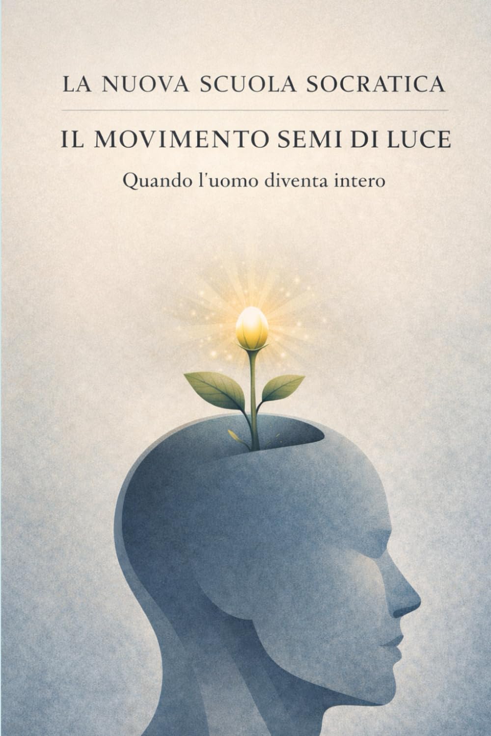 La nuova scuola socratica: Semi di luce. Quando l’uomo diventa intero