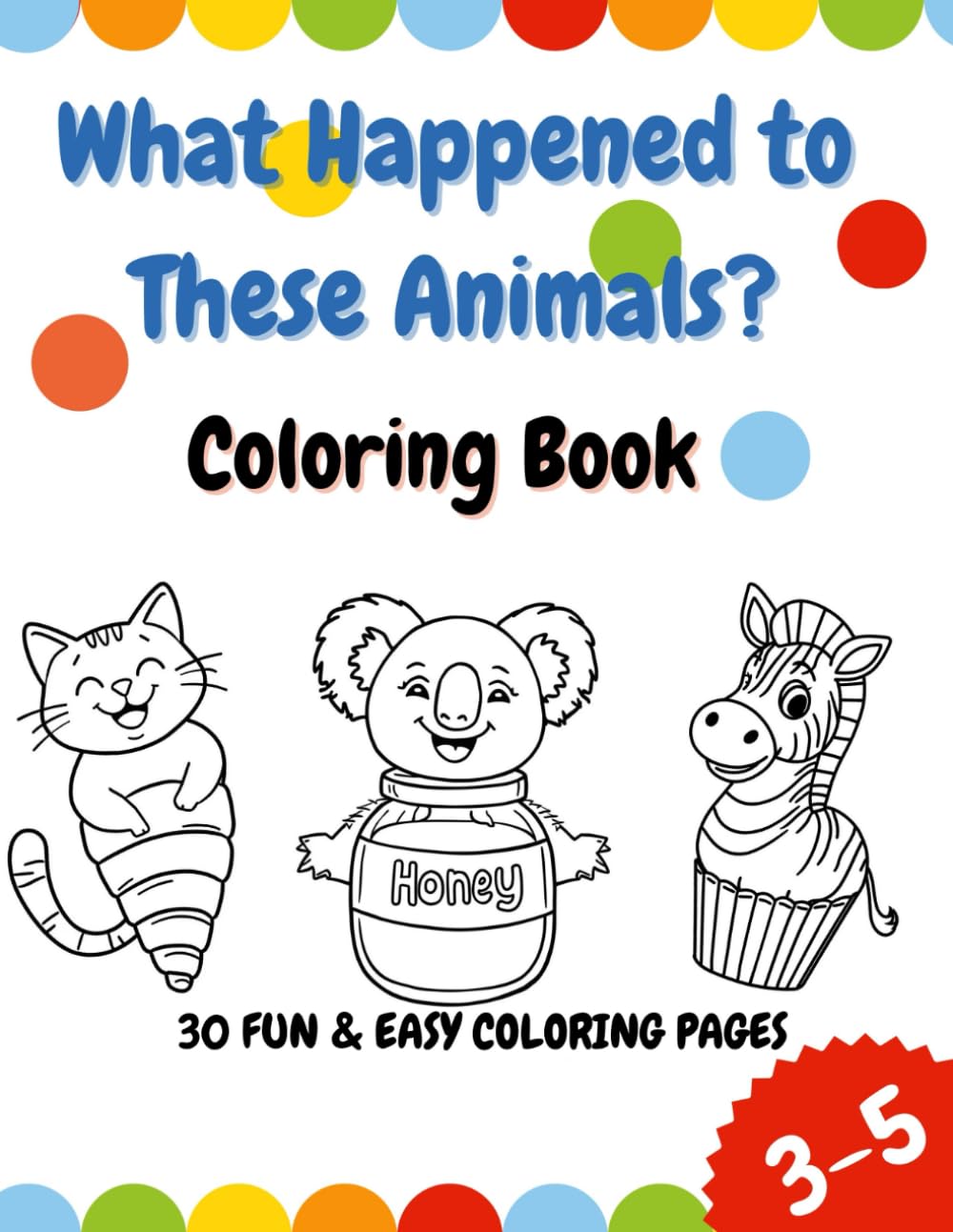 What Happened to These Animals? Coloring Book: A Fun and Silly Coloring Book for Kids Ages 3–5