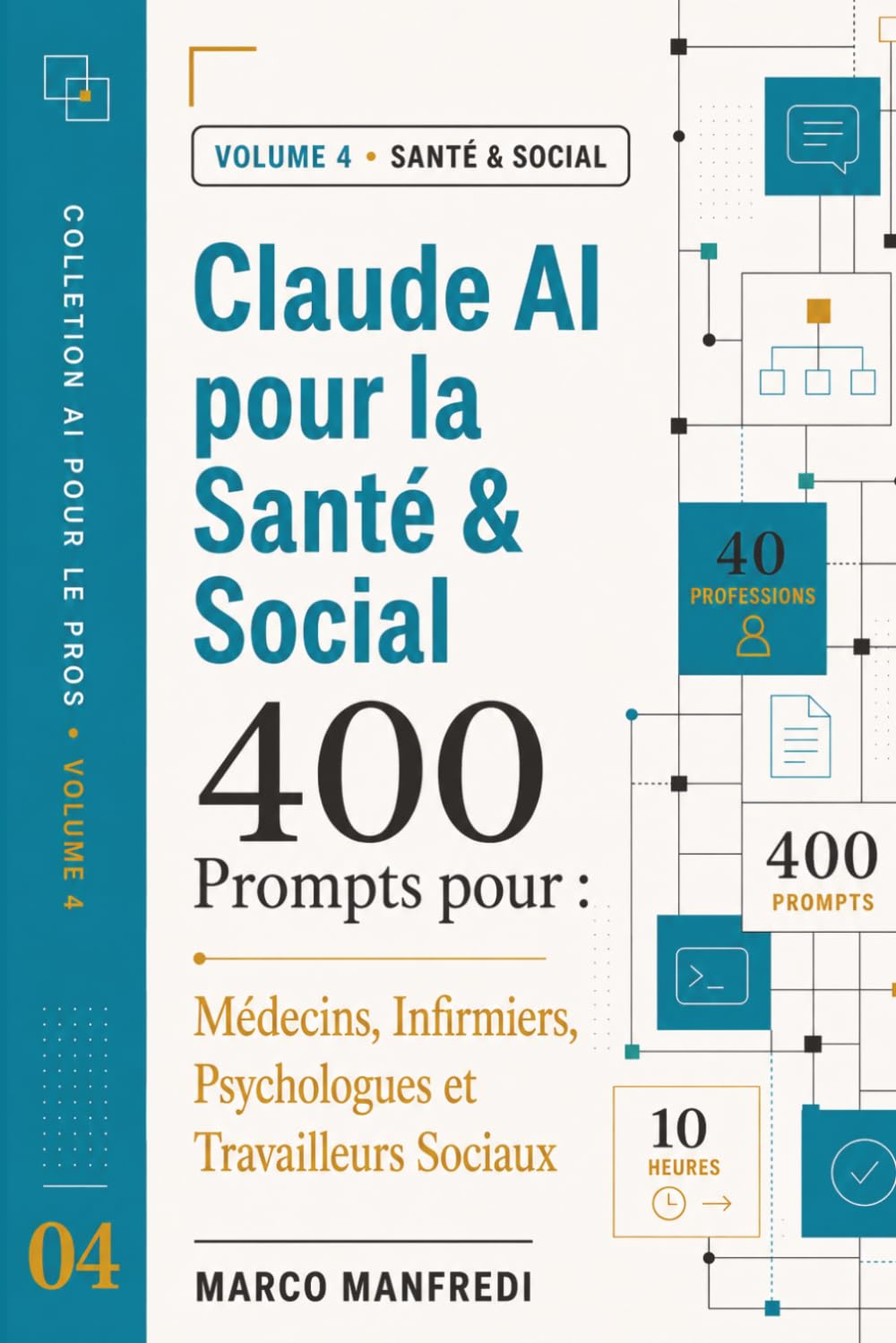 Claude AI pour la Santé & Social: 400 Prompts IA Prêts à l'Emploi pour 40 Métiers de la Santé et du Social — Médecins, Infirmiers, Psychologues, Travailleurs Sociaux (Collection IA pour les Pros)