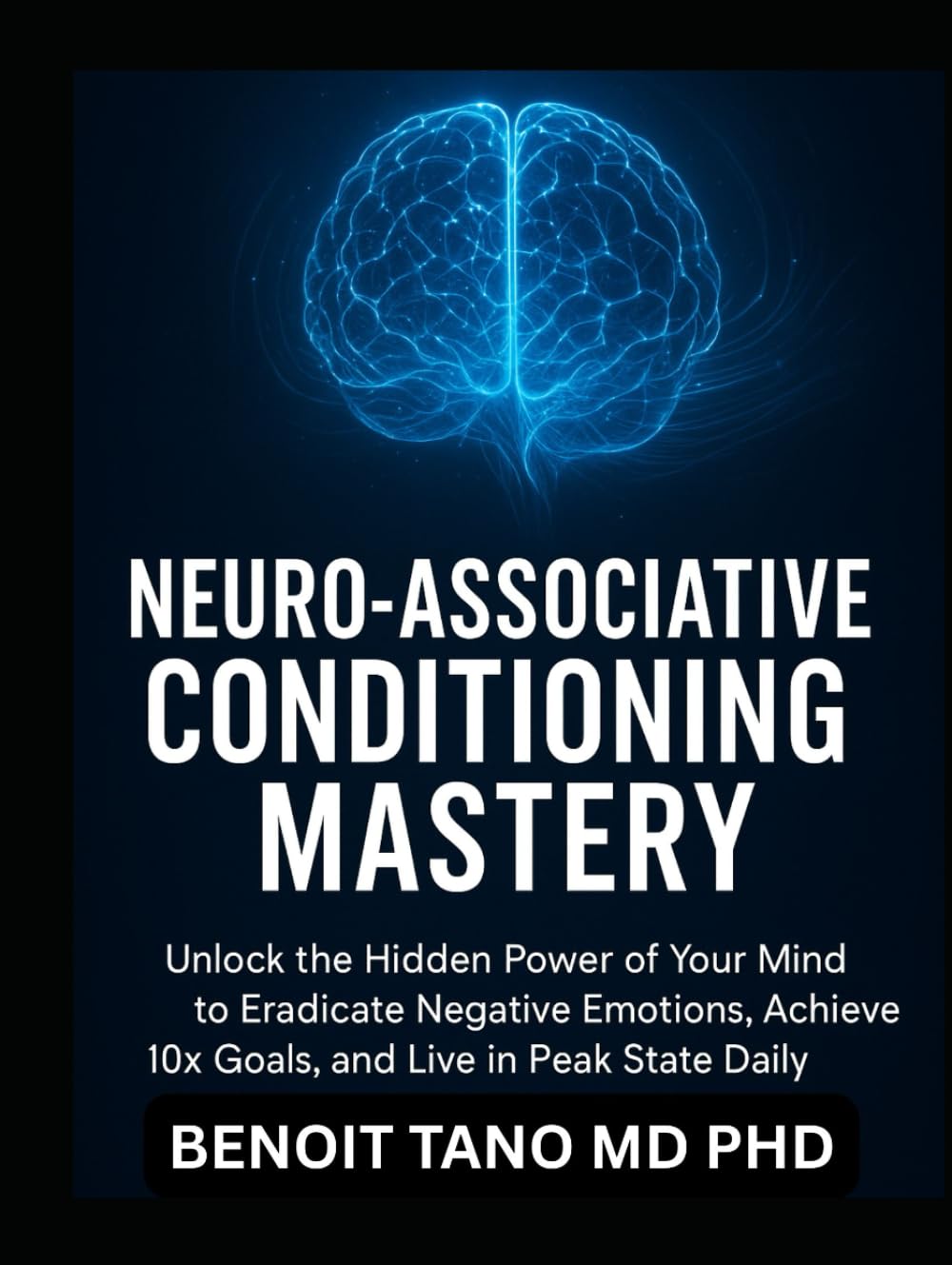 NEURO-ASSOCIATIVE CONDITIONING MASTERY: Rewire Your Brain for Instant Success, Power Habits, and Emotional Freedom