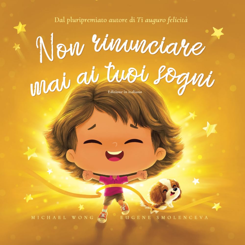 Non rinunciare mai ai tuoi sogni: Edizione in italiano (Never Give Up On Your Dreams: Italian edition) (La serie Amore incondizionato (italiano))