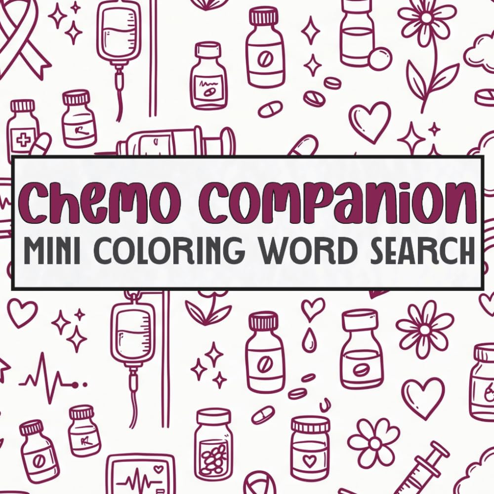 Chemo Companion Mini Coloring Word Search: 50 Uplifting Puzzles for Cancer Patients | Portable Comfort & Encouragement for Chemo Infusions, Waiting Rooms & Treatment Days