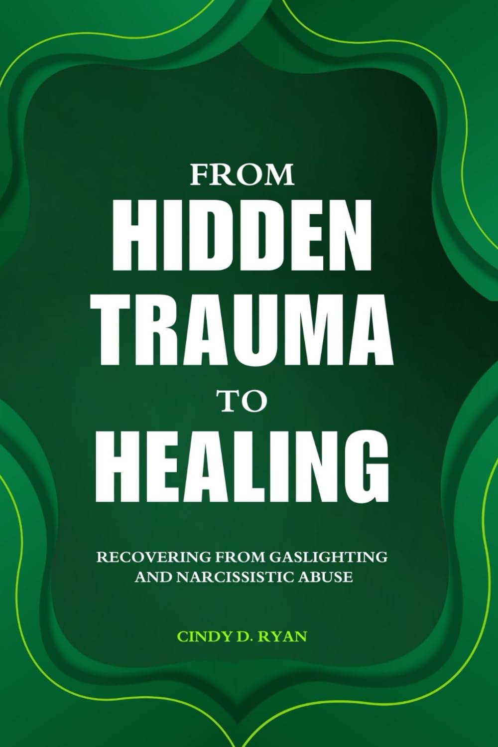 FROM HIDDEN TRAUMA TO HEALING: Recovering from Gaslighting and Narcissistic Abuse