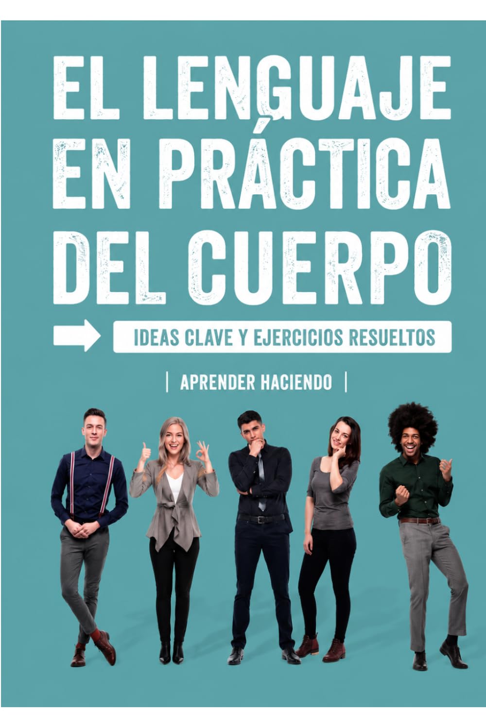 El lenguaje EN PRÁCTICA del cuerpo: Ideas clave y ejercicios resueltos (Aprender Haciendo)