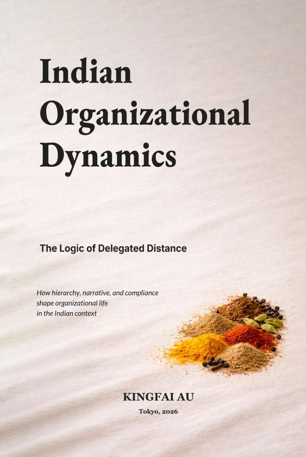 Indian Organizational Dynamics: The Logic of Delegated Distance: How hierarchy, narrative, and compliance shape organizational life in the Indian context (Organizational Worlds)