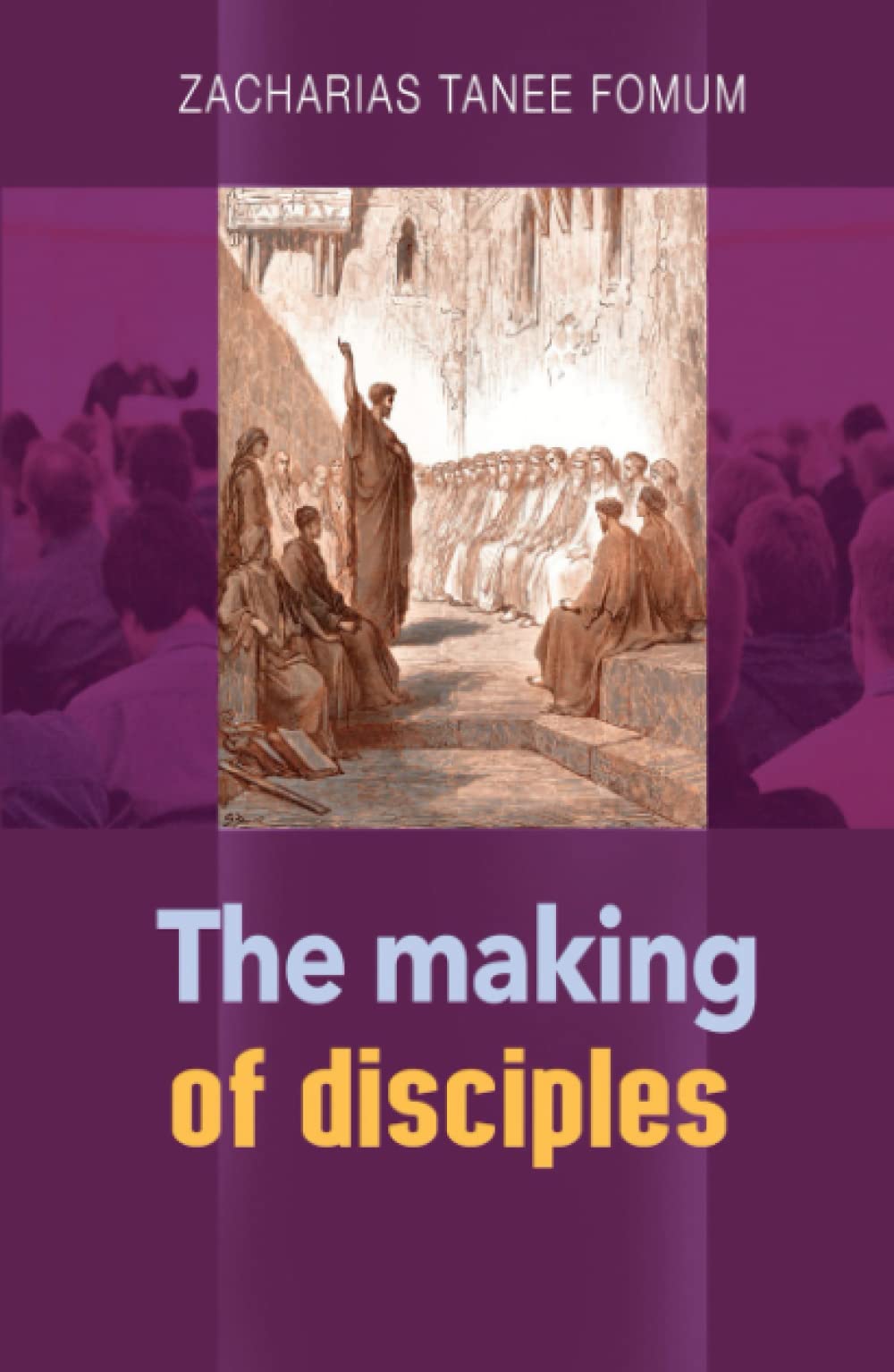 The Making of Disciples (Practical Helps For The Overcomers)
