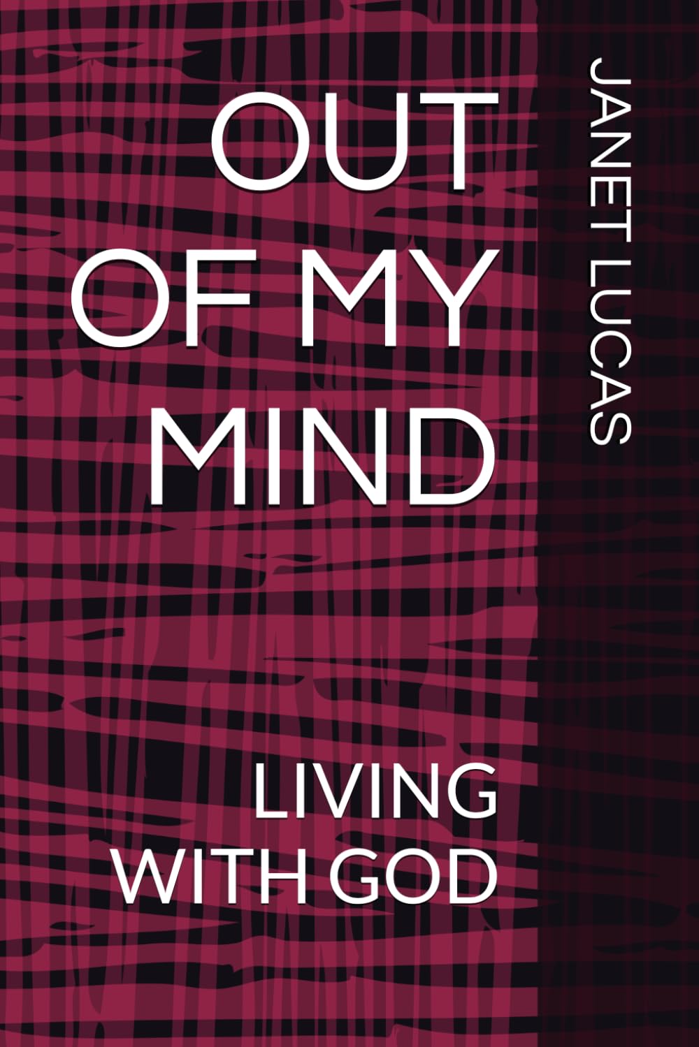 OUT OF MY MIND: LIVING WITH GOD