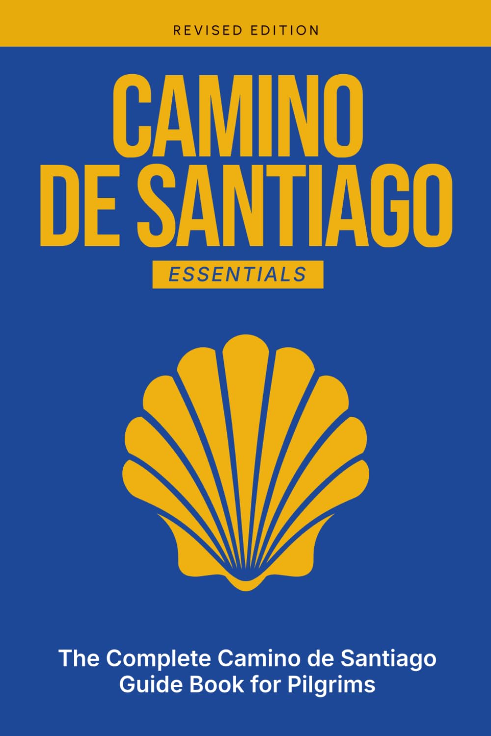 CAMINO DE SANTIAGO ESSENTIALS: The Complete Camino de Santiago Guide Book for Pilgrims