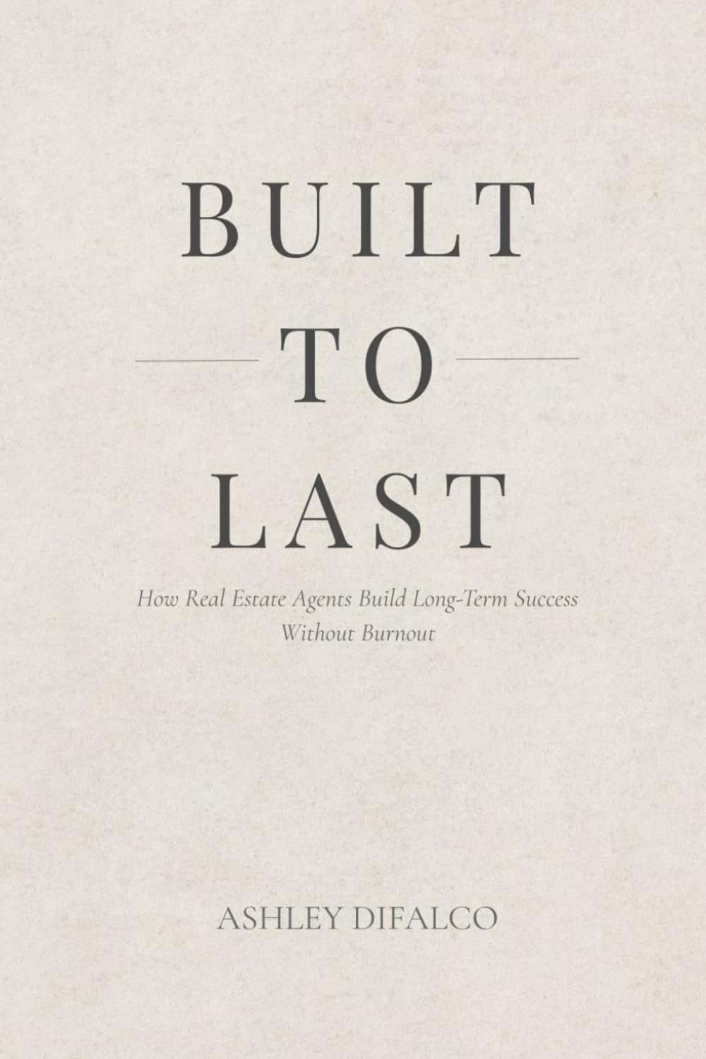 Built to Last: How Real Estate Agents Build Long-Term Success