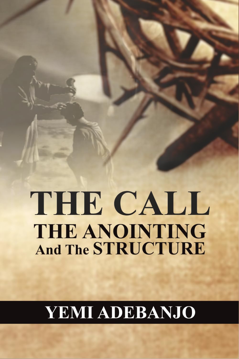 The Call, The Anointing and The Structure: Keys to Effectiveness in Ministry